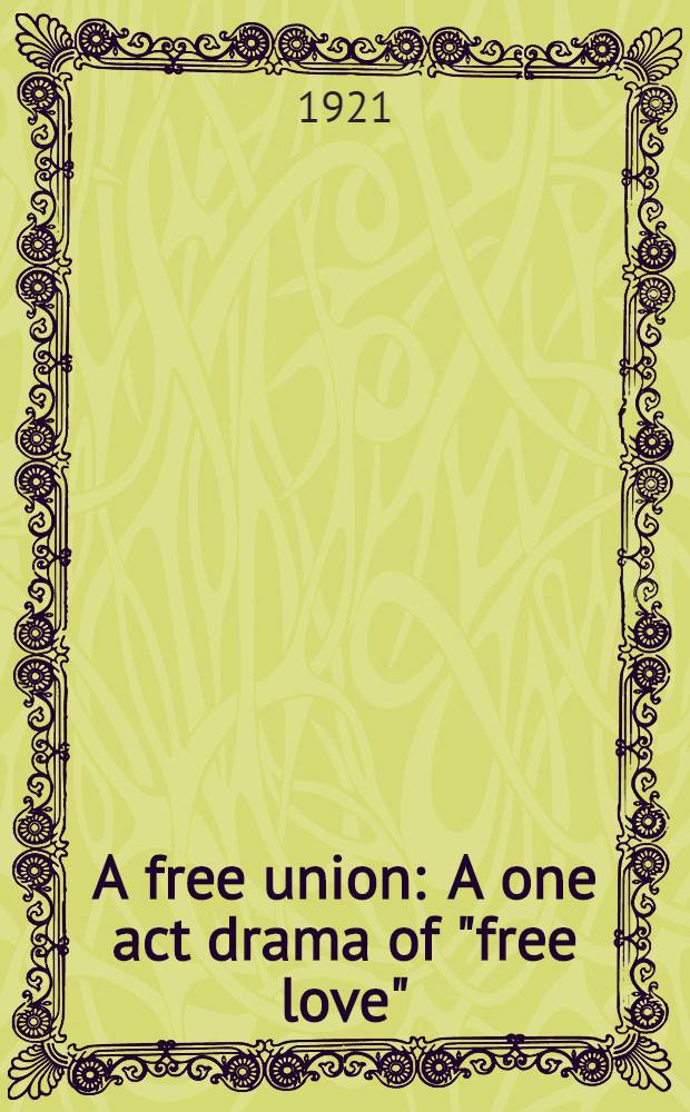 A free union : A one act drama of "free love"