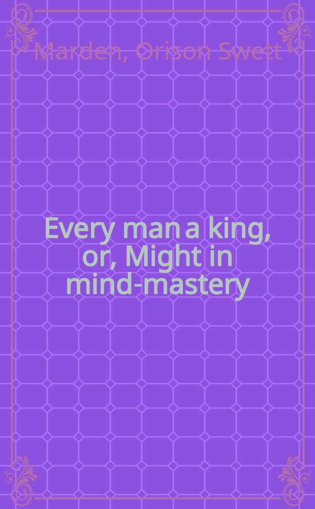 Every man a king, or, Might in mind-mastery