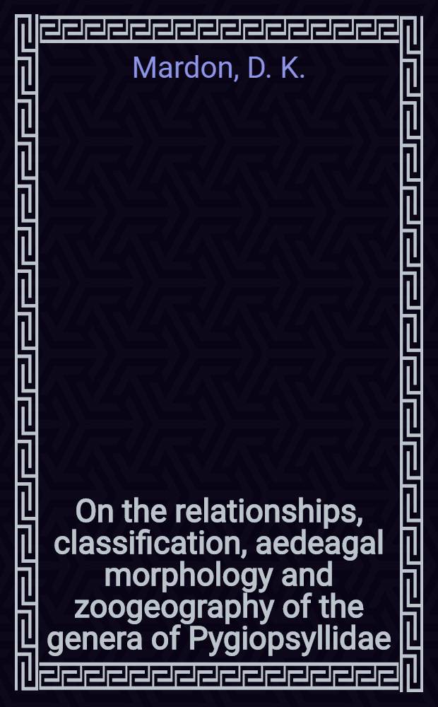 On the relationships, classification, aedeagal morphology and zoogeography of the genera of Pygiopsyllidae (Insecta : Siphonaptera)