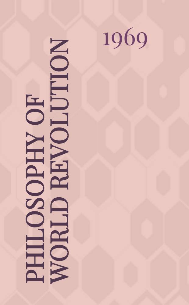 Philosophy of world revolution : A contribution to an anthology of theories of revolution
