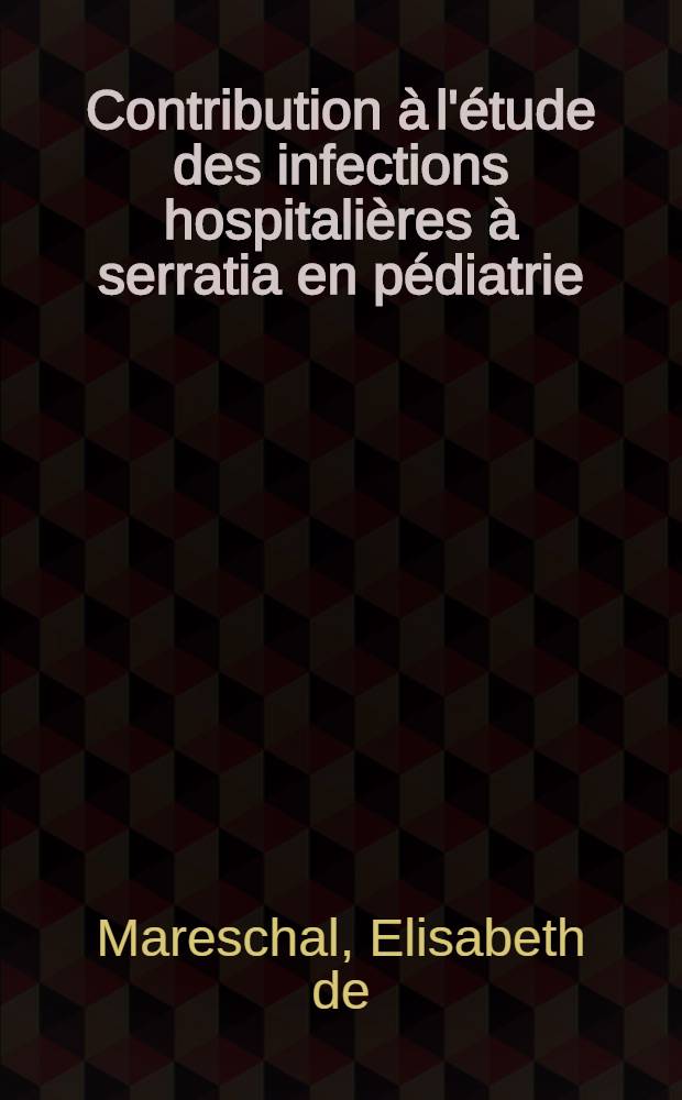 Contribution à l'étude des infections hospitalières à serratia en pédiatrie : Thèse ..
