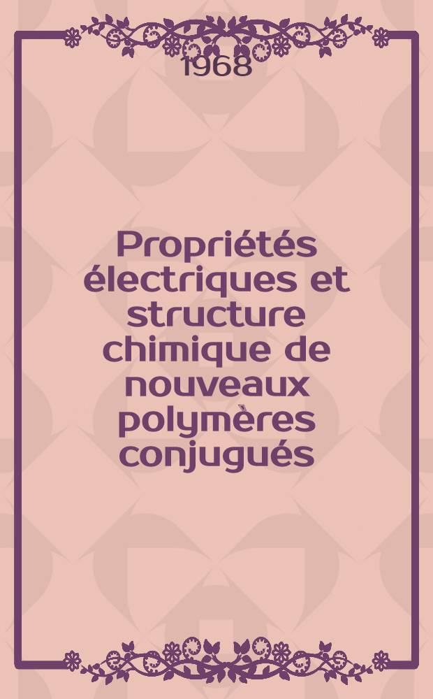 Propriétés électriques et structure chimique de nouveaux polymères conjugués : 1-re thèse présentée ... à la Faculté des sciences de l'Univ. de Paris ..