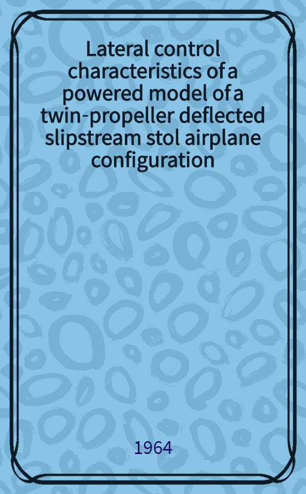 Lateral control characteristics of a powered model of a twin-propeller deflected slipstream stol airplane configuration
