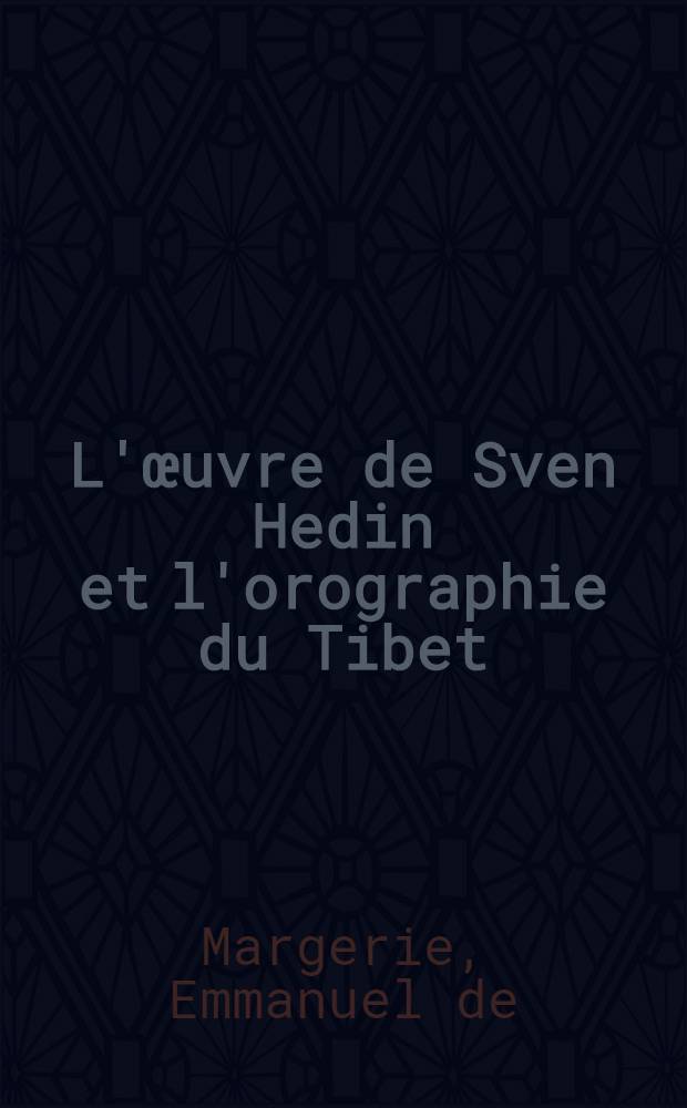 L'œuvre de Sven Hedin et l'orographie du Tibet