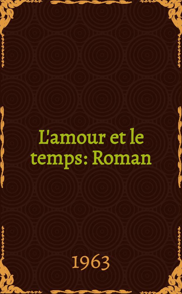 L'amour et le temps : Roman