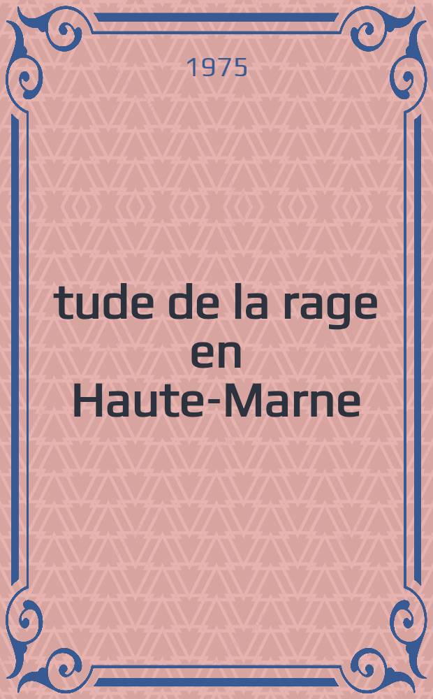 Étude de la rage en Haute-Marne : Thèse prés. à l'Univ. de Nancy I