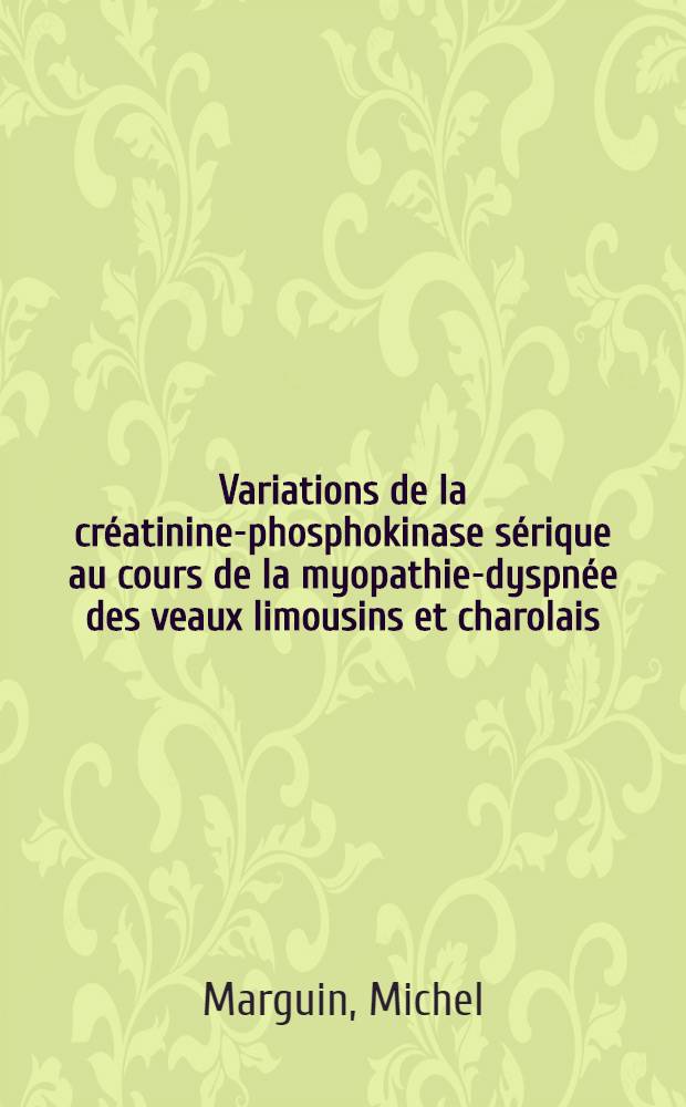Variations de la créatinine-phosphokinase sérique au cours de la myopathie-dyspnée des veaux limousins et charolais : Thèse ..