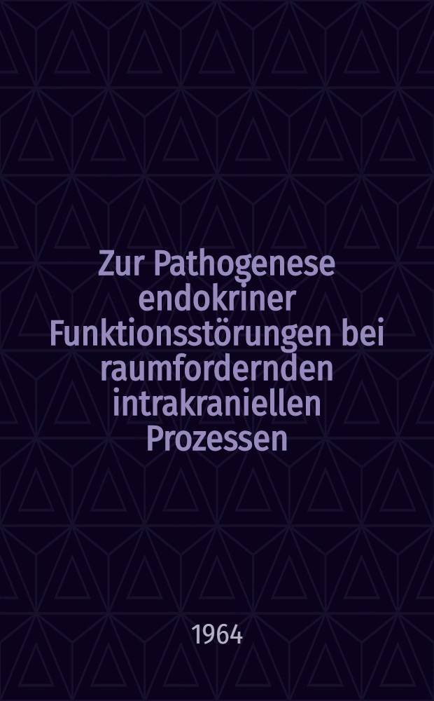 Zur Pathogenese endokriner Funktionsstörungen bei raumfordernden intrakraniellen Prozessen