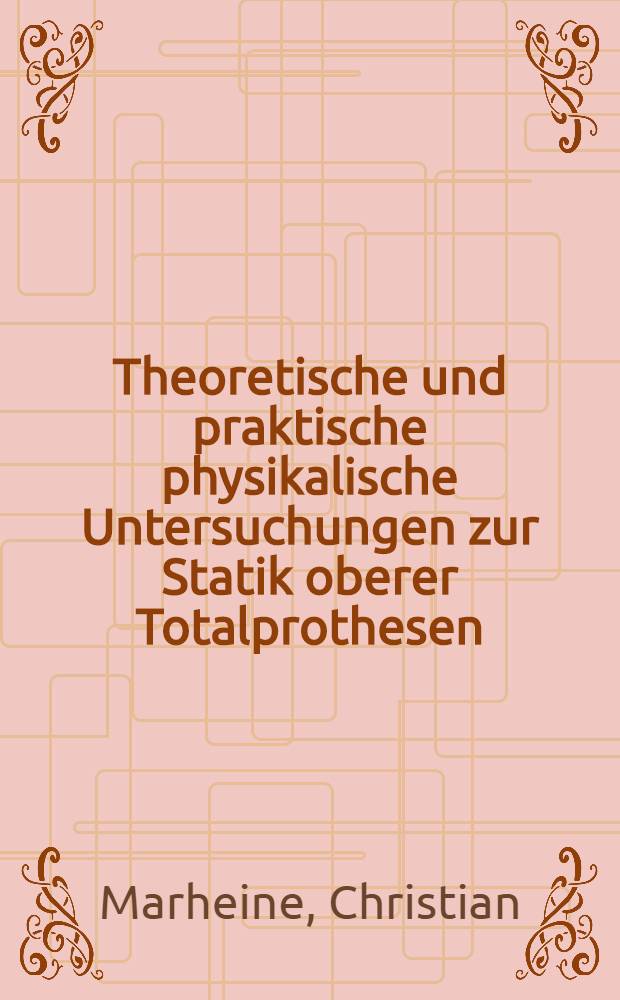 Theoretische und praktische physikalische Untersuchungen zur Statik oberer Totalprothesen : Inaug.-Diss. ... einer ... Med. Fakultät der ... Univ. zu Tübingen