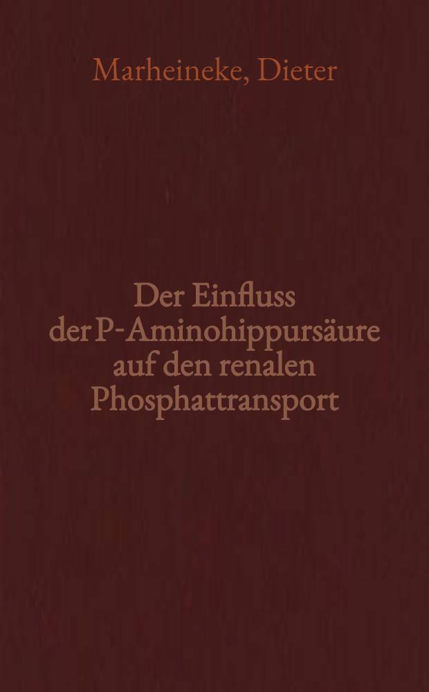 Der Einfluss der P-Aminohippursäure auf den renalen Phosphattransport : Inaug.-Diss. ... der ... Med. Fak. der ... Univ. zu Bonn