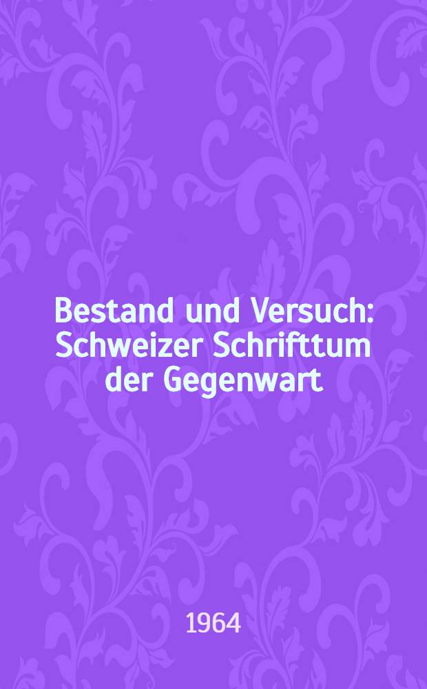 Bestand und Versuch : Schweizer Schrifttum der Gegenwart : Anthologie