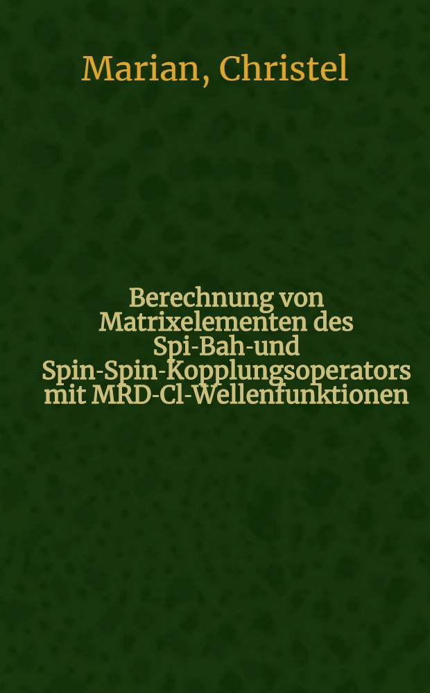 Berechnung von Matrixelementen des Spin- Bahn- und Spin-Spin-Kopplungsoperators mit MRD-Cl-Wellenfunktionen : Inaug.-Diss