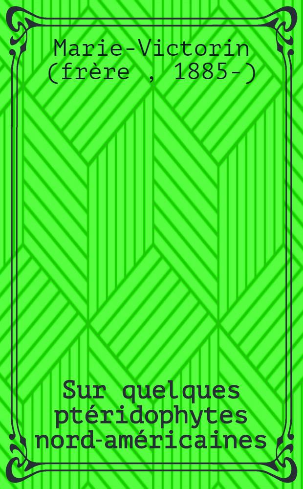Sur quelques pt&eacute;ridophytes nord-am&eacute;ricaines
