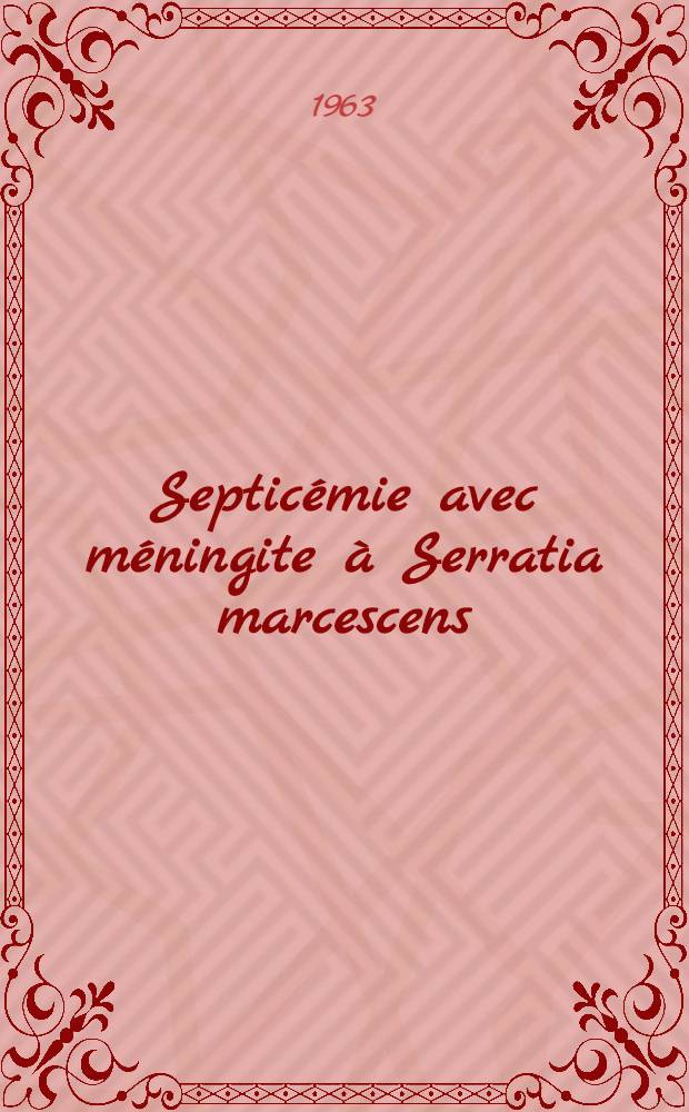 Septicémie avec méningite à Serratia marcescens : Thèse //