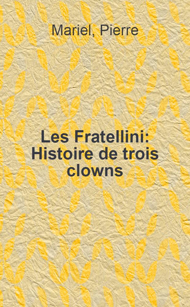 Les Fratellini : Histoire de trois clowns