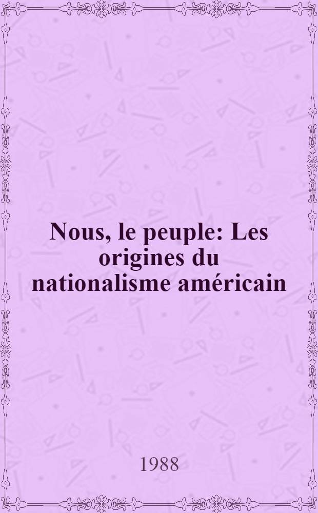 Nous, le peuple : Les origines du nationalisme américain