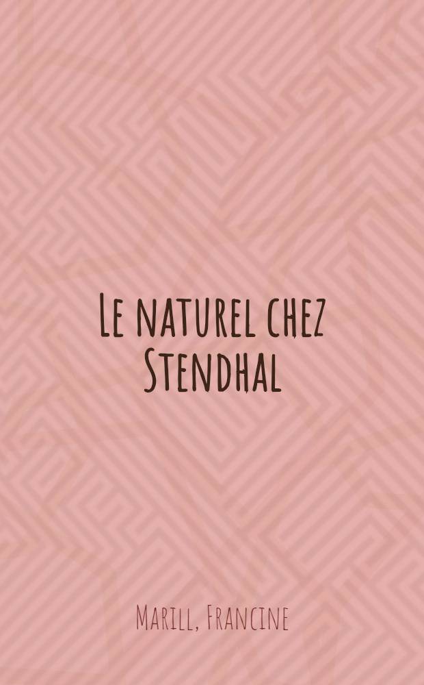 Le naturel chez Stendhal : Thèse pour le doctorat ès lettres, présentée