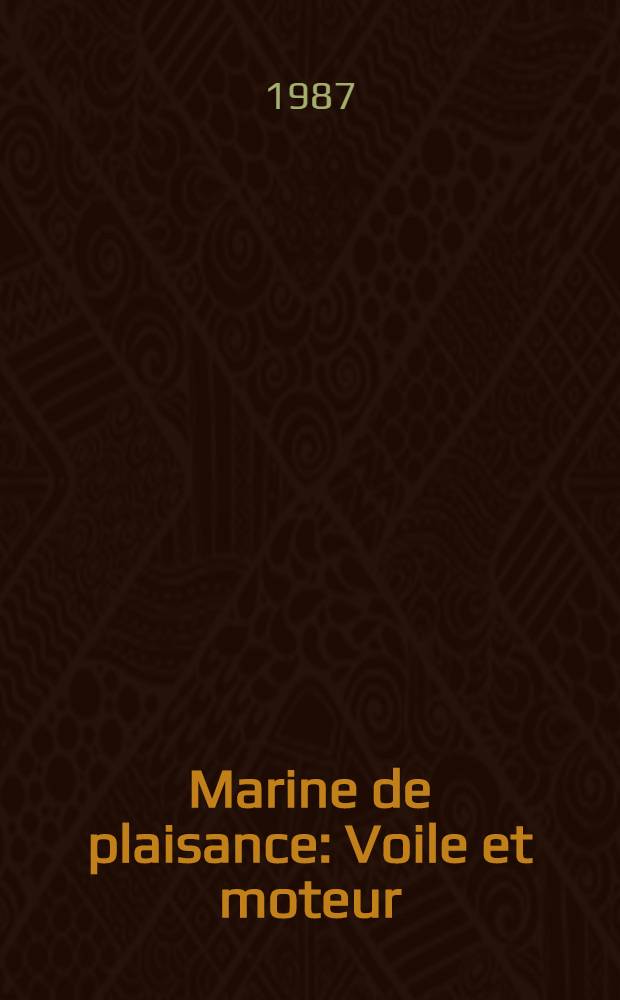 Marine de plaisance : Voile et moteur : (Construction, entretien, navigation, course, croisière)