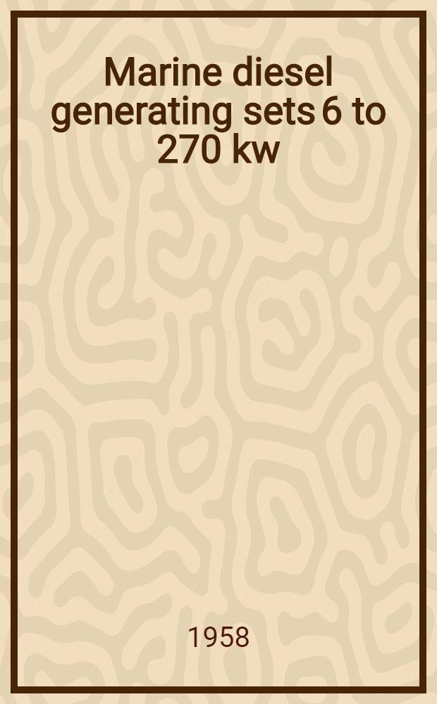 Marine diesel generating sets 6 to 270 kw = Судовые дизельгенераторы мощностью от 6 до 270 квт