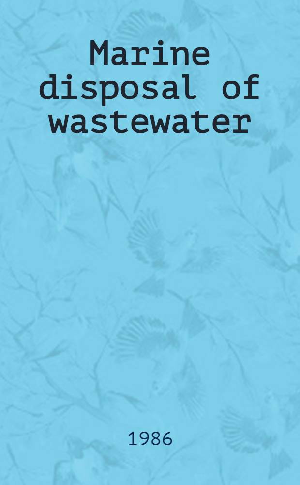 Marine disposal of wastewater : Proc. of an IAWPRC specialised seminar held in Rio de Janeiro, 25-27 Aug. 1986