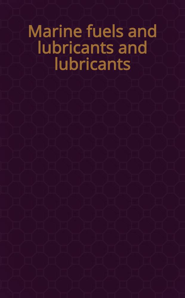 Marine fuels and lubricants and lubricants