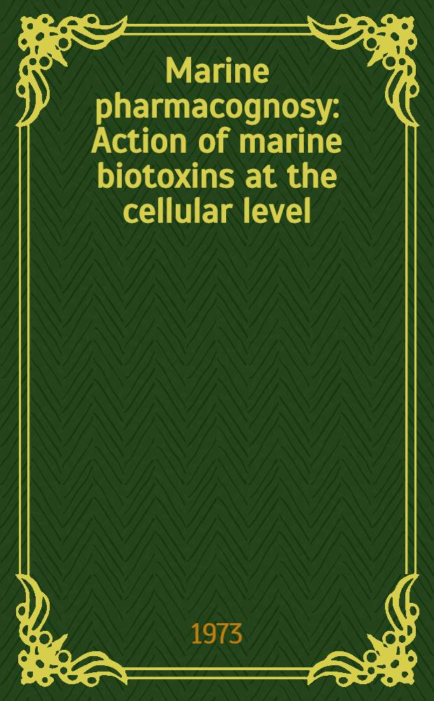 Marine pharmacognosy : Action of marine biotoxins at the cellular level