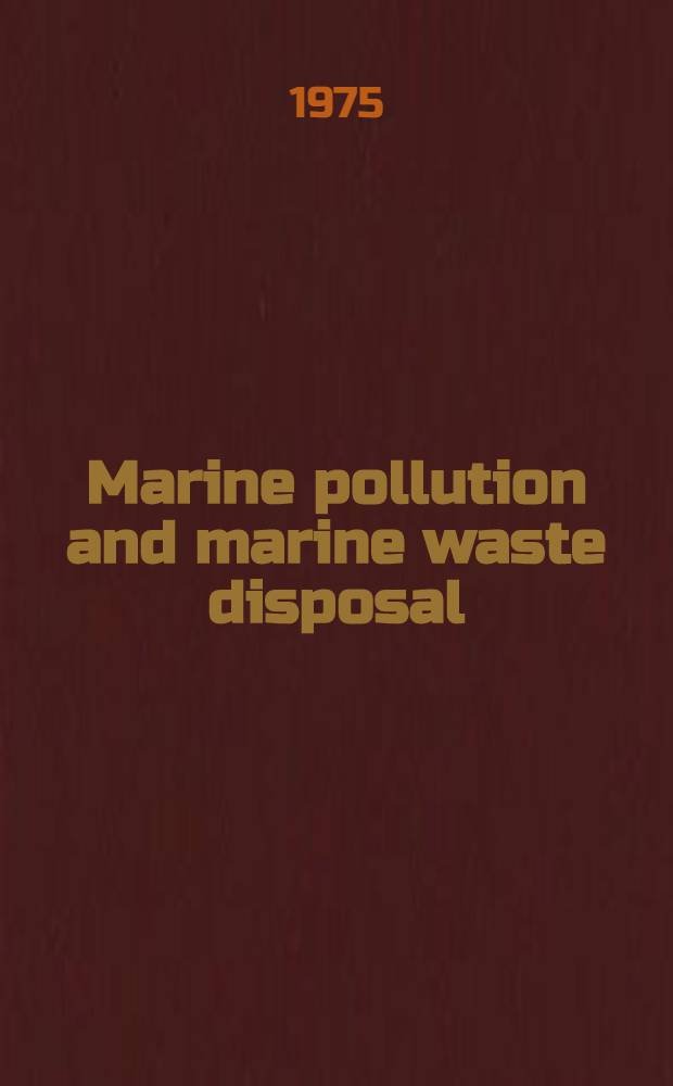 Marine pollution and marine waste disposal : Proc. of the 2nd Intern. congr., San Remo, 17-21 Dec., 1973