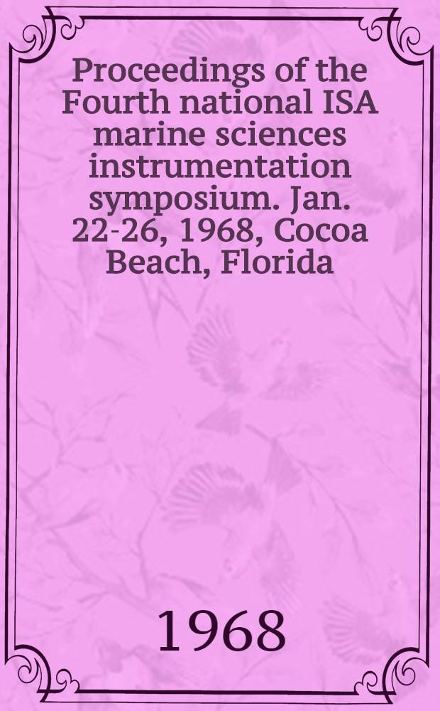 Proceedings of the Fourth national ISA marine sciences instrumentation symposium. Jan. 22-26, 1968, Cocoa Beach, Florida