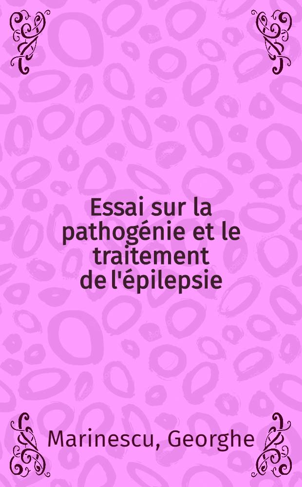 Essai sur la pathogénie et le traitement de l'épilepsie