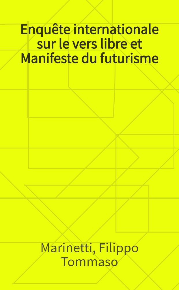 Enquête internationale sur le vers libre et Manifeste du futurisme : Réponses de Gustave Kahn, Arturo Colautti, Francis Vielé-Griffin e. a.