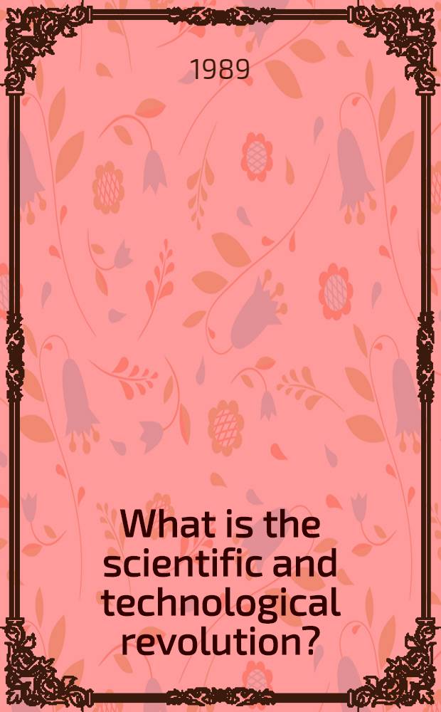 What is the scientific and technological revolution? : Transl. from the Russ.