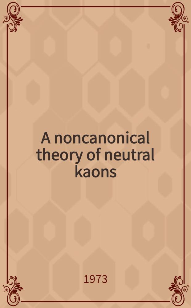 A noncanonical theory of neutral kaons