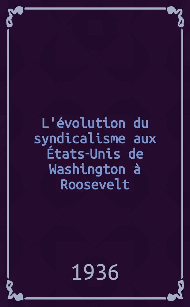 L'évolution du syndicalisme aux États-Unis de Washington à Roosevelt