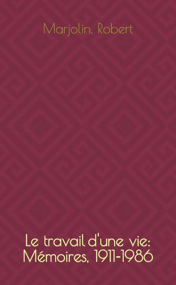 Le travail d'une vie : Mémoires, 1911-1986