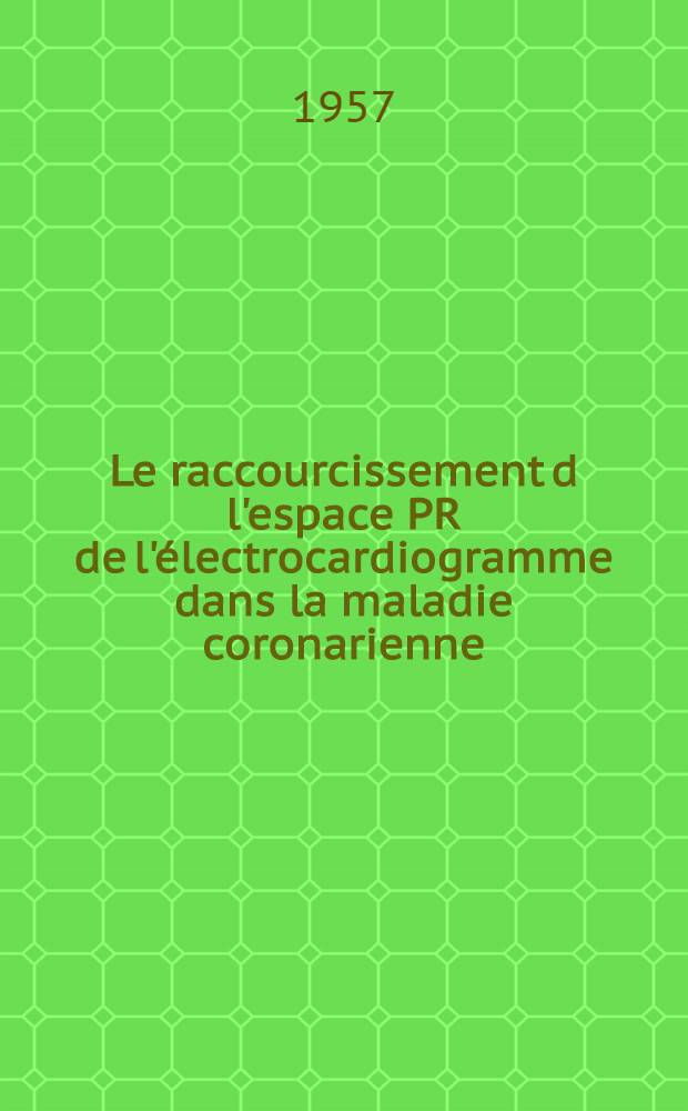 Le raccourcissement d l'espace PR de l'électrocardiogramme dans la maladie coronarienne : Thèse pour le doctorat en méd. présentée ..