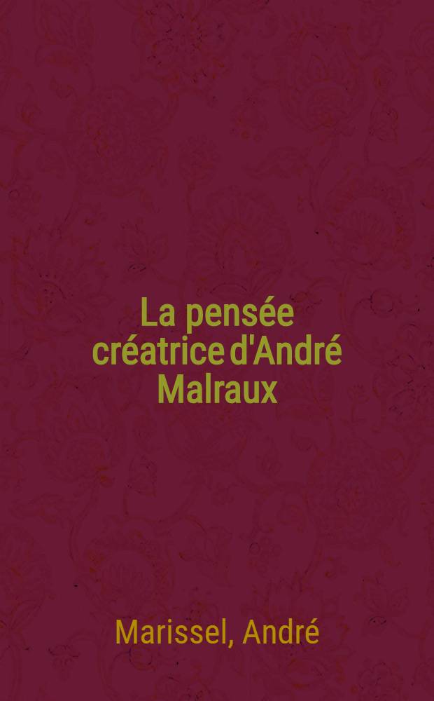 La pensée créatrice d'André Malraux