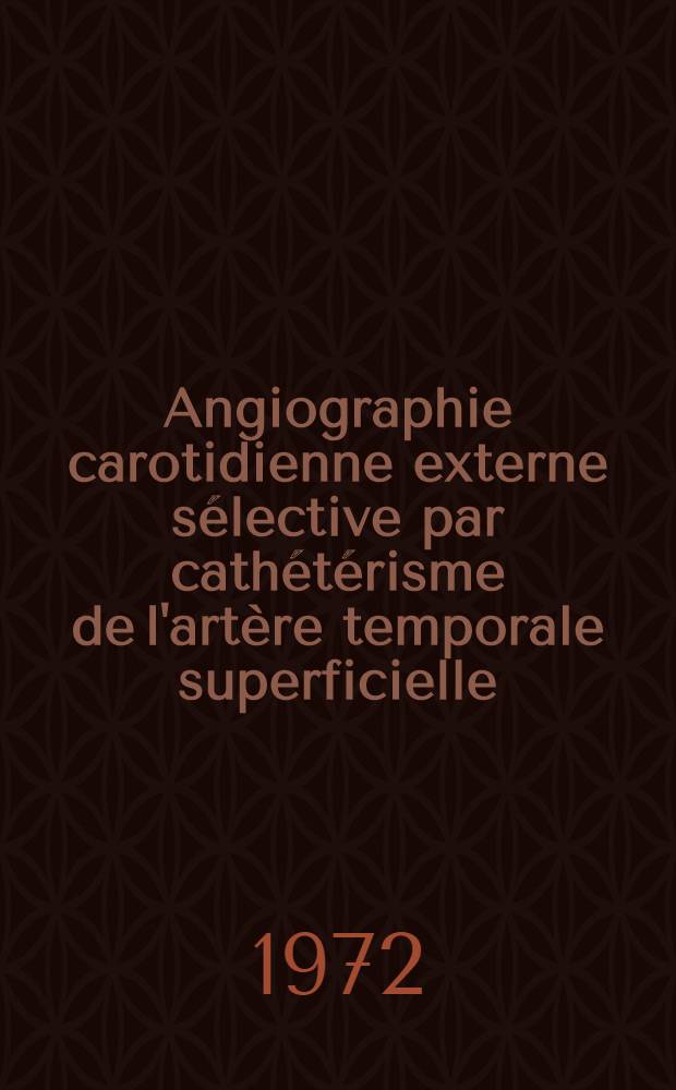 Angiographie carotidienne externe sélective par cathétérisme de l'artère temporale superficielle : Thèse ..
