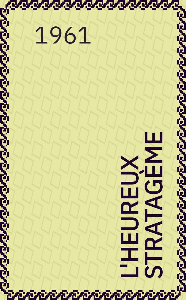 L'heureux stratagème : Comédie en 3 actes et en prose