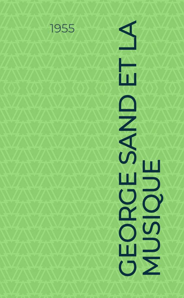 George Sand et la musique : Th&egrave;se pour le doctorat &egrave;s lettres ..