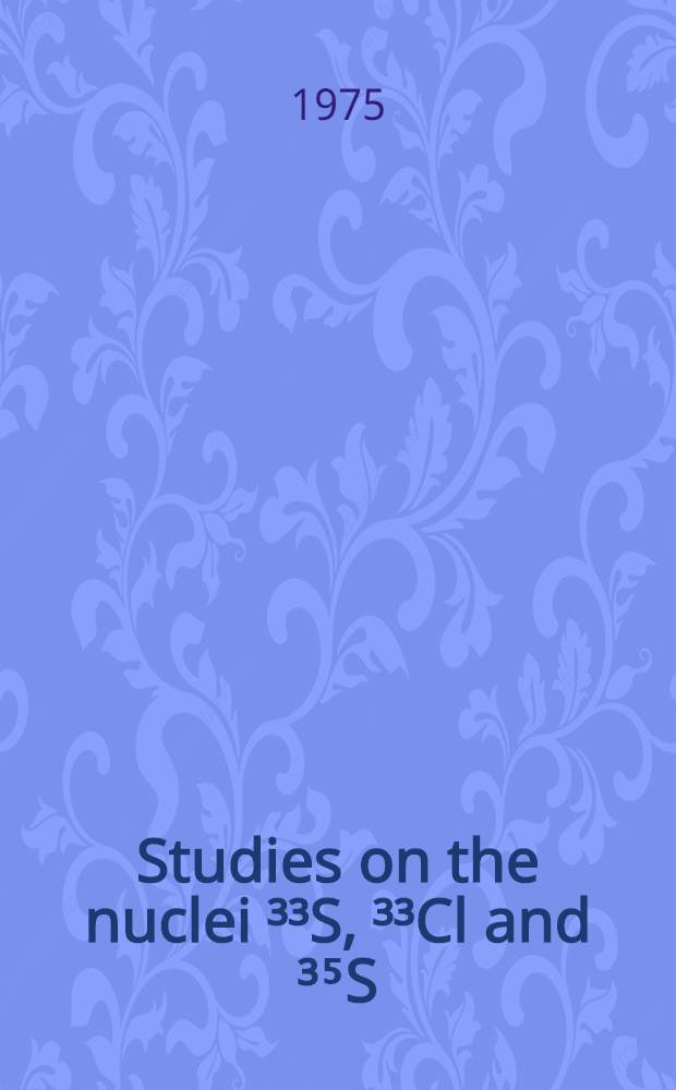 Studies on the nuclei ³³S, ³³Cl and ³⁵S : Proefsch. ..