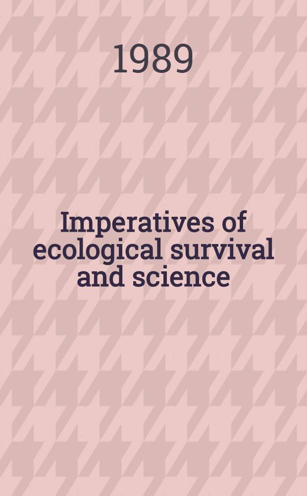 Imperatives of ecological survival and science: in search of a new strategy : Spec. iss.