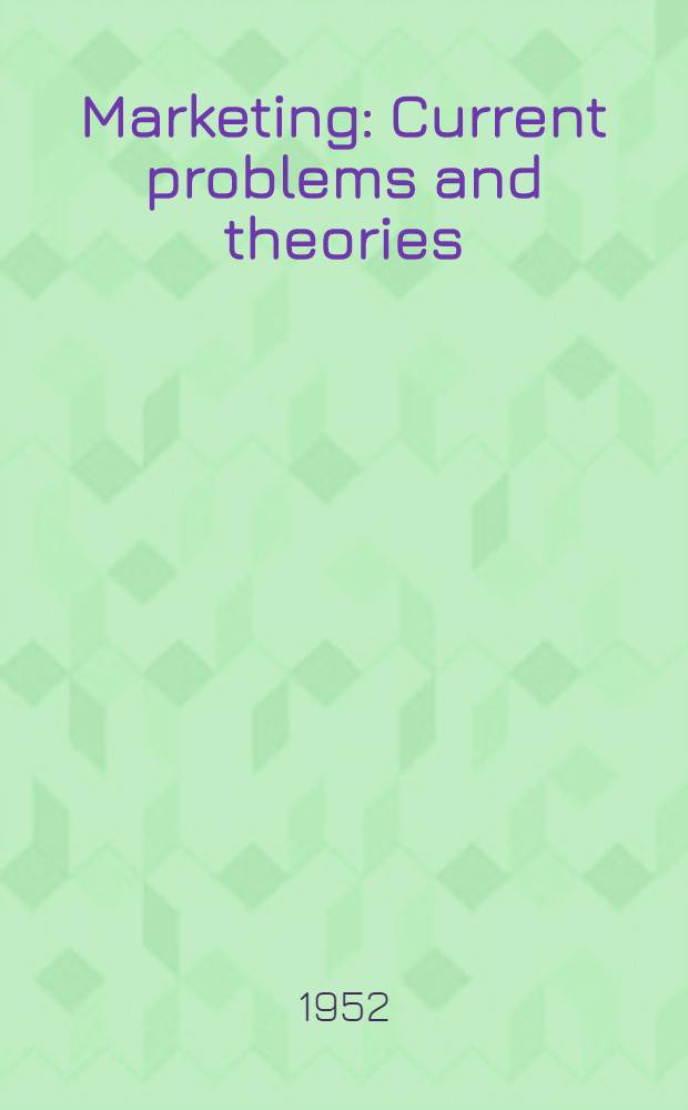 Marketing : Current problems and theories : Indiana marketing symposium