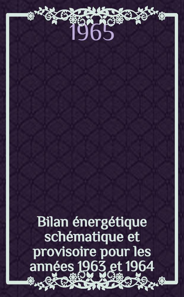 Bilan énergétique schématique et provisoire pour les années 1963 et 1964