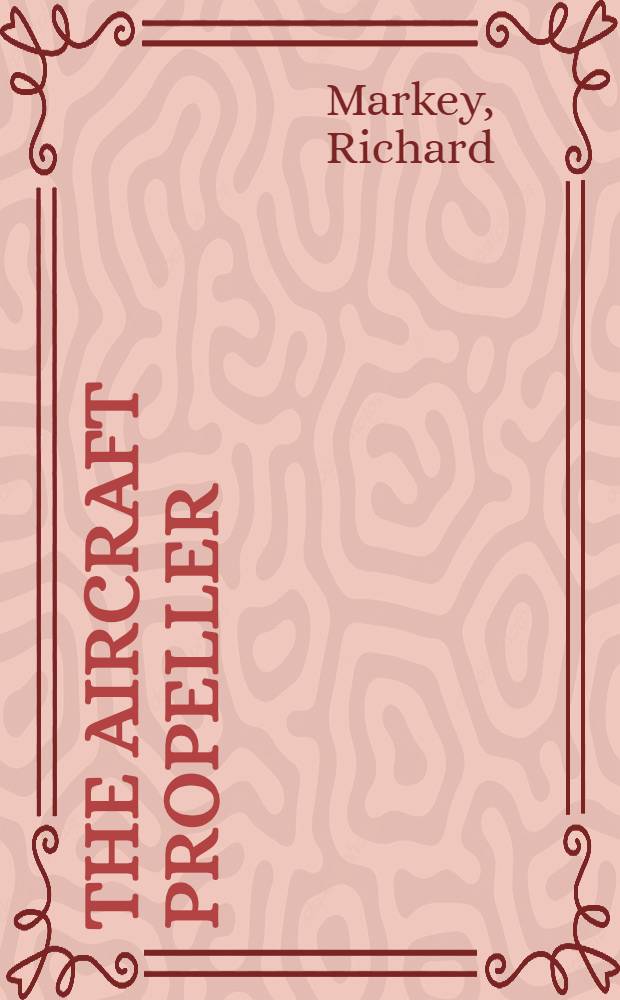 The aircraft propeller : Principles, maintenance and servicing : With sketches by the author