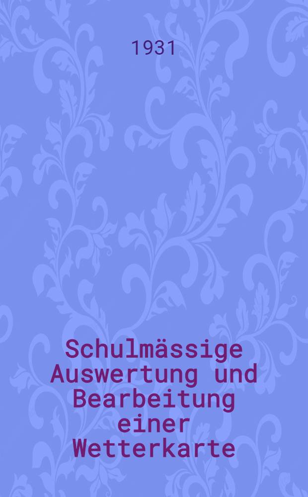 Schulmässige Auswertung und Bearbeitung einer Wetterkarte