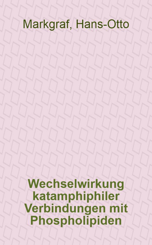 Wechselwirkung katamphiphiler Verbindungen mit Phospholipiden : Inaug.-Diss. der Math.-naturwiss. Fak. der Univ. zu Bonn
