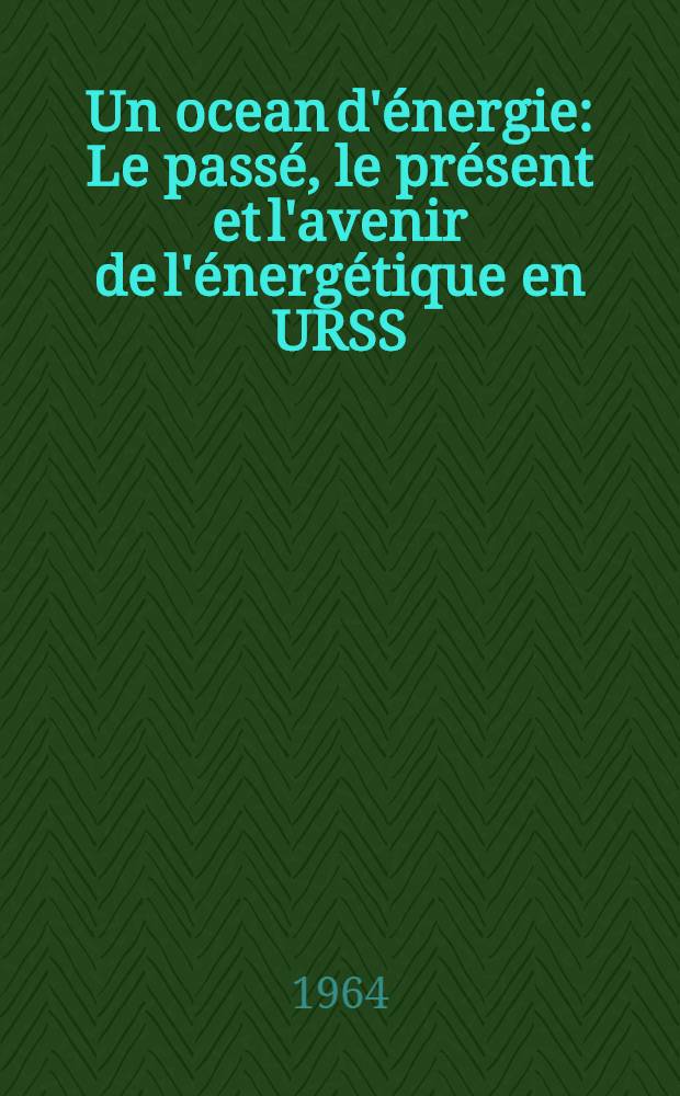 Un ocean d'énergie : Le passé, le présent et l'avenir de l'énergétique en URSS