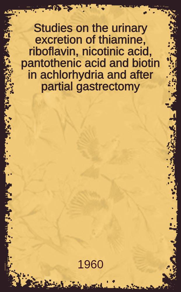 Studies on the urinary excretion of thiamine, riboflavin, nicotinic acid, pantothenic acid and biotin in achlorhydria and after partial gastrectomy