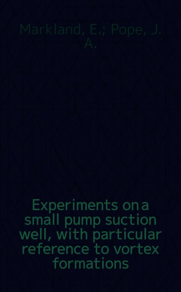 Experiments on a small pump suction well, with particular reference to vortex formations