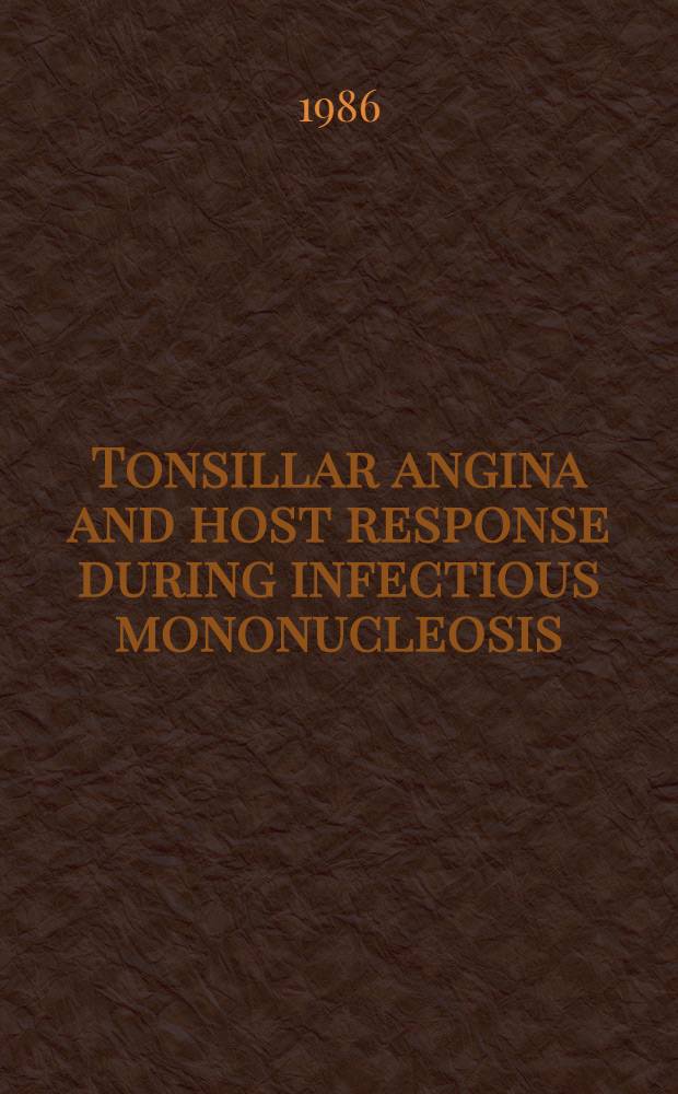 Tonsillar angina and host response during infectious mononucleosis : Akad. avh